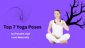 Top 7 Yoga Poses to Prevent Hair Loss Naturally